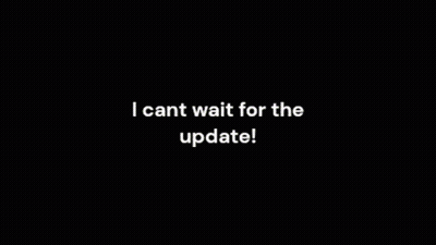 Black Background White Text I Can't Wait For The Update GIF