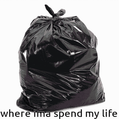 Black Garbage Bag Where Ima Spend My Life GIF