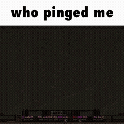 Black Screen Saying Who Pinged Me GIF