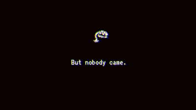 Black Screen With Words But Nobody Came GIF