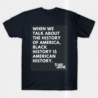 Black T-Shirt Saying When We Talk About The History Of America Black History Is American History GIF