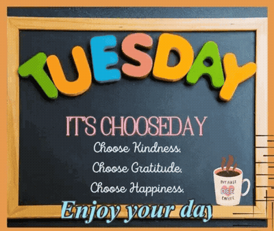 Blackboard Saying Tuesday It's Choose Day Choose Kindness Choose Gratitude Choose Happiness GIF