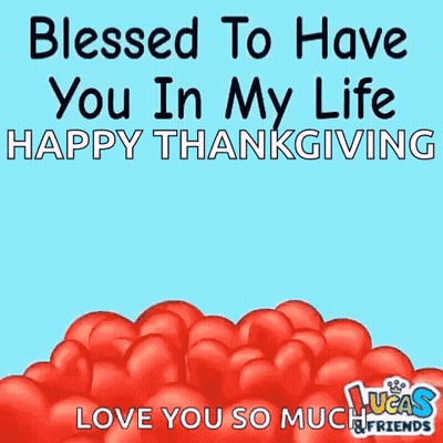 Blessed To Have You In My Life Happy Thanksgiving Lucas Friends GIF