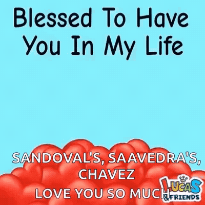 Blessed To Have You In My Life Sandoval Saavedra Chavez Love You So Much GIF