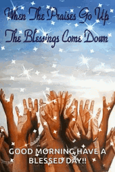 Blessings Come Down Praises Go Up GIF