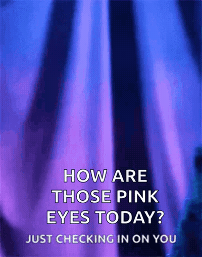 Blue And Purple Background Saying How Are Those Pink Eyes Today GIF