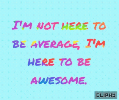 Blue Background Colorful Text I'm Not Here To Be Average I'm Here To Be Awesome GIF