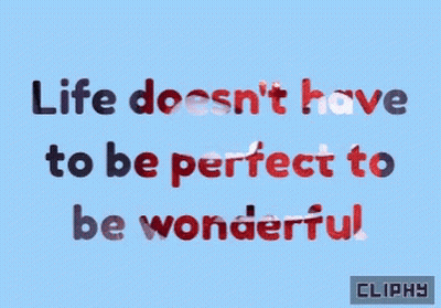 Blue Background Life Doesn't Have To Be Perfect To Be Wonderful GIF