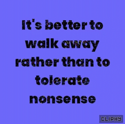 Blue Background Quote It's Better To Walk Away Than Tolerate Nonsense GIF