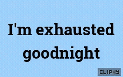 Blue Background Saying I'm Exhausted Goodnight GIF