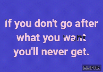Blue Background Saying If You Don't Go After What You Want You'll Never Get