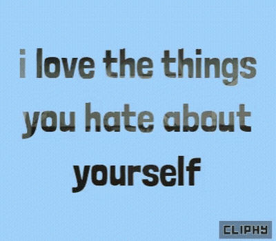 Blue Background Says I Love The Things You Hate About Yourself GIF
