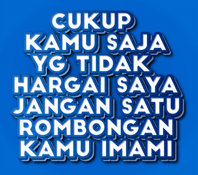 Blue Background With Cukup Kamu Saja Yg Tidak Hargai Saya Jangan Satu Rombongan Kamu Imami GIF
