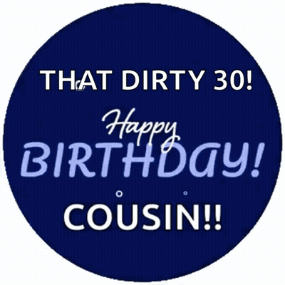 Blue Circle That Dirty 30 Happy Birthday Cousin GIF