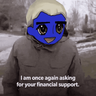 Blue Face Man Says I Am Once Again Asking For Financial Support GIF