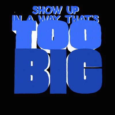 Blue Sign Saying Show Up In A Way That's Big To Rig GIF