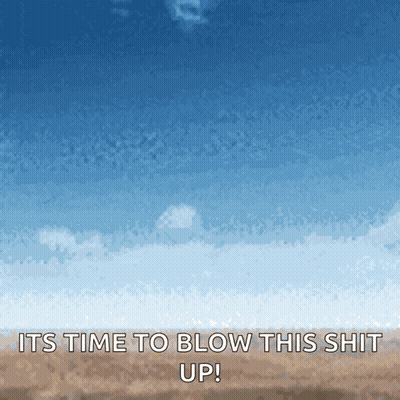 Blue Sky Painting With Its Time To Blow This Shit Up GIF
