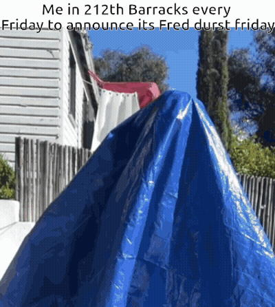 Blue Tarp Saying Me In 212Th Barracks Every Friday GIF