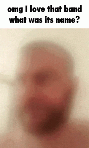 Blurred Man's Face Omg I Love That Band GIF