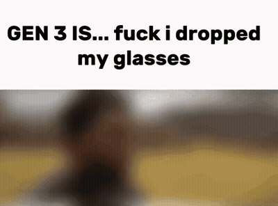 Blurred Person Gen 3 Is Fuck I Dropped My Glasses
