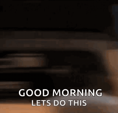 Blurred Person Good Morning Lets Do This GIF