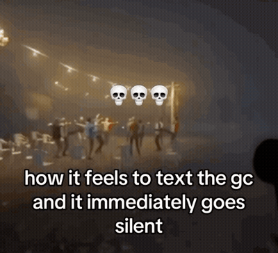 Blurred Skulls How It Feels To Text The GC And It Immediately Goes Silent GIF