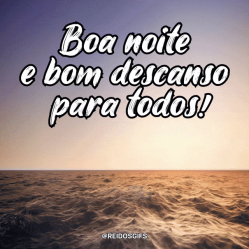 Boa Noite E Bom Descanso Para Todos Written On A Picture Of The Ocean GIF