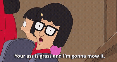 Bob's Burger Character Says Your Ass Is Grass And I'm Gonna Mow It GIF