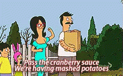 Bob 'S Burgers Says Pass The Cranberry Sauce We Are Having Mashed Potatoes GIF