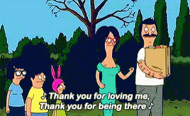 Bob 'S Burgers Says Thank You For Loving Me Thank You For Being There . GIF