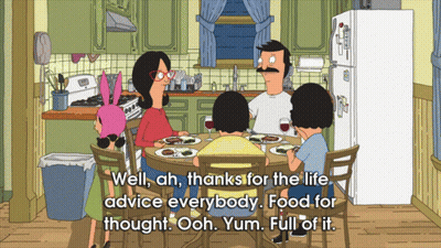 Bob's Burgers Says Well Ah Thanks For The Life Advice Everybody Food For Thought Oh Yum Full Of It GIF