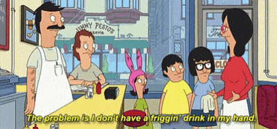Bob's Burgers The Problem Is I Don't Have A Frigging Drink GIF