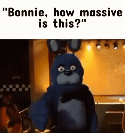 Bonnie How Massive Is This GIF