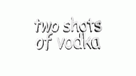Bouncing Two Shots Of Vodka Text GIF