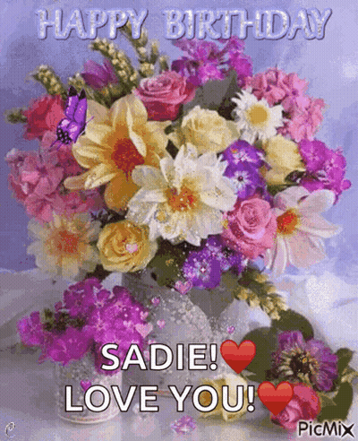 Bouquet Of Flowers Happy Birthday Sadie Love You GIF
