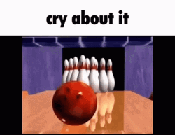 Bowling Meme Go Cry About It GIF