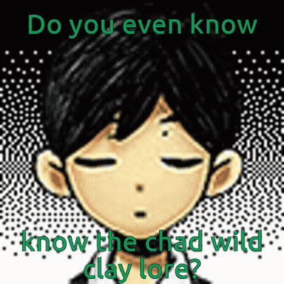 Boy Do You Even Know The Chad Wild Clay Lore GIF