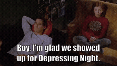 Boy I'm Glad We Showed Up For Depressing Night GIF