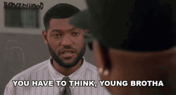 Boyz N The Hood You Have To Think Young Brotha GIF
