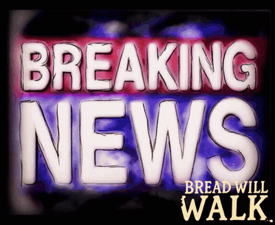 Breaking News Bread Will Walk Sign GIF