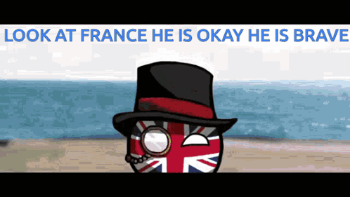 British Ball Wearing Top Hat Says Look At France He Is Okay He Is Brave GIF