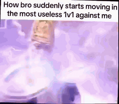 Bro Suddenly Moving In Useless 1V1 Meme GIF
