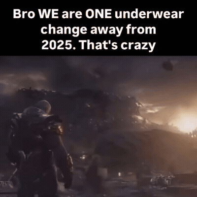 Bro We're One Underwear Change Away From 2025 GIF