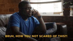 Bruh You Not Scared? GIF