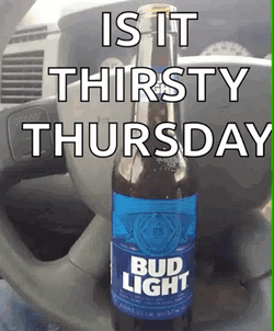 Bud Light Is It Thirsty Thursday GIF