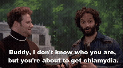 Buddy I Don T Know Who You Are But You Re About To Get Chlamydia GIF