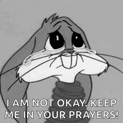 Bugs Bunny From Looney Tunes Is Crying And Says `` I Am Not Okay , Keep Me In Your Prayers '' GIF
