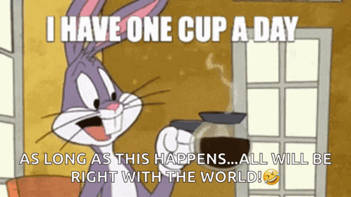 Bugs Bunny Holding Cup Of Coffee I Have One Cup A Day GIF