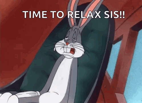 Bugs Bunny Is Sitting In A Chair With The Words Time To Relax Sis GIF