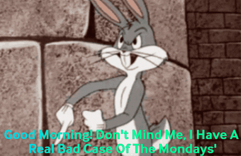 Bugs Bunny Says " Good Morning Don T Mind Me I Have A Real Bad Case Of The Mondays " GIF